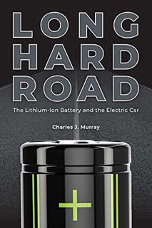 Get PDF EBOOK EPUB KINDLE Long Hard Road: The Lithium-Ion Battery and the Electric Car by  Charles J