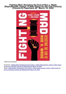 PDF✔️Download❤️ Fighting Mad: Resisting the End of Roe v. Wade (Reproductive Justice: A New