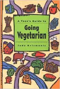 VIEW KINDLE PDF EBOOK EPUB A Teen's Guide to Going Vegetarian by Judy Krizmanic,Matte Wawiorka 💝