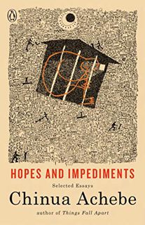 Access [EBOOK EPUB KINDLE PDF] Hopes and Impediments: Selected Essays by  Chinua Achebe 💚