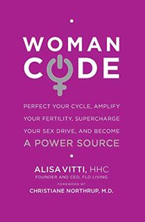 View [EBOOK EPUB KINDLE PDF] WomanCode: Perfect Your Cycle, Amplify Your Fertility, Supercharge Your