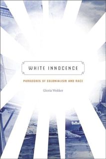 GET [EBOOK EPUB KINDLE PDF] White Innocence: Paradoxes of Colonialism and Race by  Gloria Wekker 💑