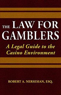 VIEW [EPUB KINDLE PDF EBOOK] The Law for Gamblers: A Legal Guide to the Casino Environment by  Rober