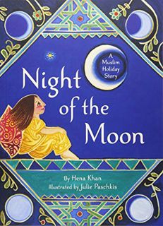 [View] EPUB KINDLE PDF EBOOK Night of the Moon: A Muslim Holiday Story by  Hena Khan &  Julie Paschk