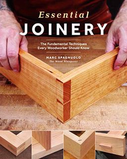 Access [PDF EBOOK EPUB KINDLE] Essential Joinery: The Fundamental Techniques Every Woodworker Should