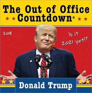 GET KINDLE PDF EBOOK EPUB 2018 Donald Trump Out of Office Countdown Box Calendar: Is it 2021 yet!? b