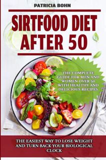 [View] [PDF EBOOK EPUB KINDLE] Sirtfood Diet After 50: The Easiest Way to Lose Weight and Turn Back