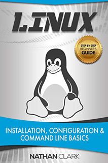 [VIEW] [EPUB KINDLE PDF EBOOK] Linux: Installation, Configuration and Command Line Basics by  Nathan