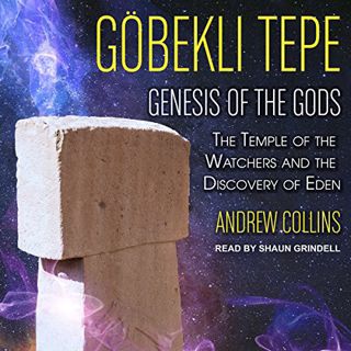 [Access] EPUB KINDLE PDF EBOOK Gobekli Tepe: Genesis of the Gods: The Temple of the Watchers and the