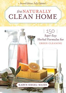 [VIEW] EBOOK EPUB KINDLE PDF The Naturally Clean Home: 150 Super-Easy Herbal Formulas for Green Clea