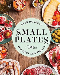 [ACCESS] PDF EBOOK EPUB KINDLE Small Plates: Over 150 Ideas for Bites and Nibbles by  Editors of Cid