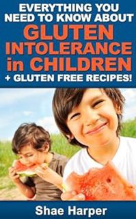 Read [EPUB KINDLE PDF EBOOK] Everything You Need to Know About Gluten Intolerance in Children + Glut