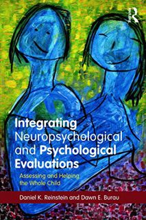 GET [EPUB KINDLE PDF EBOOK] Integrating Neuropsychological and Psychological Evaluations: Assessing