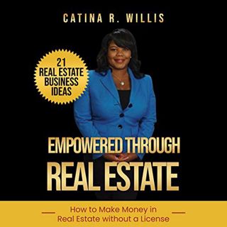 [VIEW] PDF EBOOK EPUB KINDLE Empowered Through Real Estate: 21 Real Estate Business Ideas by  Catina