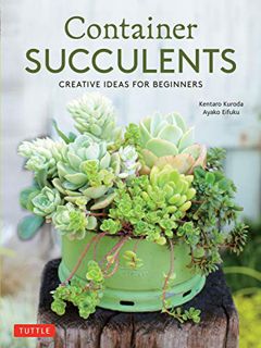 [Access] EPUB KINDLE PDF EBOOK Container Succulents: Creative Ideas for Beginners by  Kentaro Kuroda