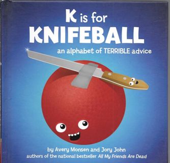 (DOWNLOAD) K is for Knifeball: An Alphabet of Terrible Advice