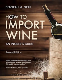 ACCESS PDF EBOOK EPUB KINDLE How to Import Wine: An Insider’s Guide by  Deborah M Gray 📩