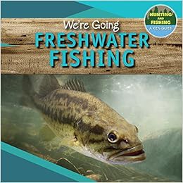 Read PDF EBOOK EPUB KINDLE We're Going Freshwater Fishing (Hunting and Fishing: A Kid's Guide) by An