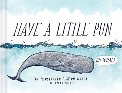 (DOWNLOAD) Have a Little Pun: An Illustrated Play on Words (Book of Puns, Pun Gifts,