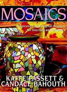 [Access] KINDLE PDF EBOOK EPUB Mosaics: Inspiration And Original Projects For Interiors And Exterior