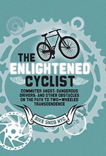 Get [KINDLE PDF EBOOK EPUB] The Enlightened Cyclist: Commuter Angst, Dangerous Drivers, and Other Ob
