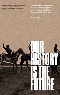 Access EBOOK EPUB KINDLE PDF Our History Is the Future: Standing Rock Versus the Dakota Access Pipel