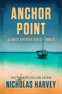 [READ] EBOOK EPUB KINDLE PDF Anchor Point: AJ Bailey Adventure Series - Book Thirteen by  Nicholas H