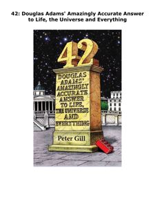 PDF Read Online 42: Douglas Adams' Amazingly Accurate Answer to Life,
