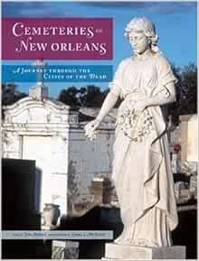 Get [PDF EBOOK EPUB KINDLE] Cemeteries of New Orleans: A Journey Through the Cities of the Dead by J