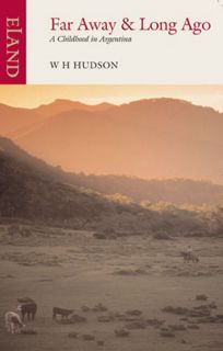 View EPUB KINDLE PDF EBOOK Far Away and Long Ago: A Childhood in Argentina by  W.H. Hudson 📫