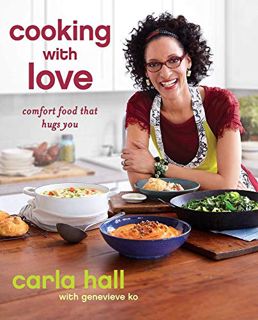 [ACCESS] [EBOOK EPUB KINDLE PDF] Cooking with Love: Comfort Food that Hugs You by  Carla Hall &  Gen