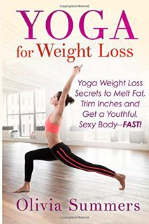 [GET] [EBOOK EPUB KINDLE PDF] Yoga For Weight Loss: Yoga Weight Loss Secrets to Melt Fat, Trim Inche