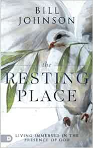 [GET] EPUB KINDLE PDF EBOOK The Resting Place: Living Immersed in the Presence of God by Bill Johnso