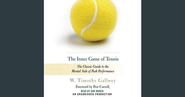 Read PDF 📖 The Inner Game of Tennis: The Classic Guide to the Mental Side of Peak Performance R