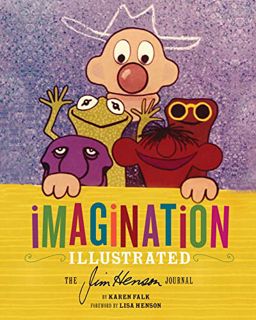 Read KINDLE PDF EBOOK EPUB Imagination Illustrated: The Jim Henson Journal by  Karen Falk &  Lisa He