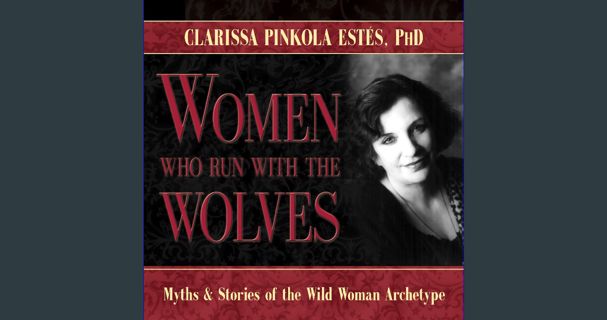 [PDF] eBOOK Read 🌟 Women Who Run with the Wolves: Myths and Stories of the Wild Woman Archetype
