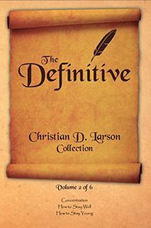 GET [EPUB KINDLE PDF EBOOK] Christian D. Larson - The Definitive Collection - Volume 2 of 6 (The Def