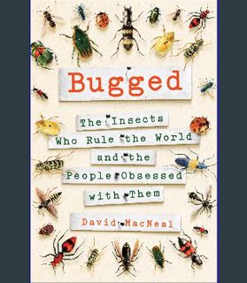 [READ] ❤ Bugged: The Insects Who Rule the World and the People Obsessed with Them Read online