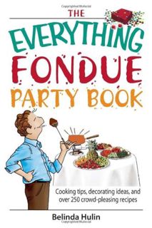 Get [PDF EBOOK EPUB KINDLE] The Everything Fondue Party Book: Cooking Tips, Decorating Ideas, And ov