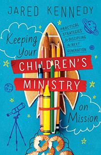 [View] [KINDLE PDF EBOOK EPUB] Keeping Your Children's Ministry on Mission: Practical Strategies for