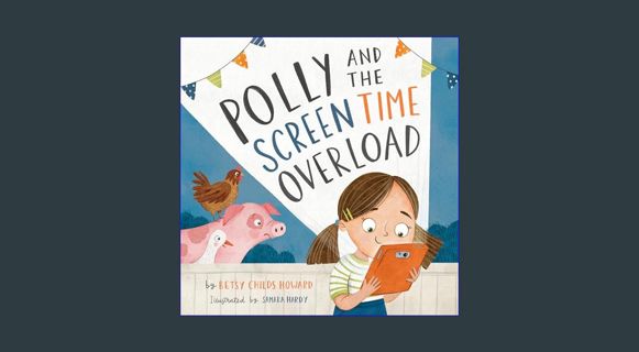 Epub Kndle Polly and the Screen Time Overload (TGC Kids)     Hardcover – Picture Book, May 10, 2022