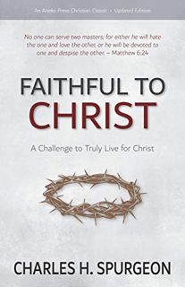 [READ] [EPUB KINDLE PDF EBOOK] Faithful to Christ: A Challenge to Truly Live for Christ by  Charles