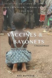 Get [EPUB KINDLE PDF EBOOK] Vaccines and Bayonets: Fighting Smallpox in Africa amid Tribalism, Terro