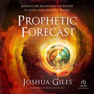 [ACCESS] [EBOOK EPUB KINDLE PDF] Prophetic Forecast: Insights for Navigating the Future to Align wit