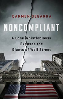 Get PDF EBOOK EPUB KINDLE Noncompliant: A Lone Whistleblower Exposes the Giants of Wall Street by  C
