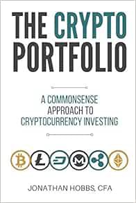 [ACCESS] [KINDLE PDF EBOOK EPUB] The Crypto Portfolio: a Commonsense Approach to Cryptocurrency Inve