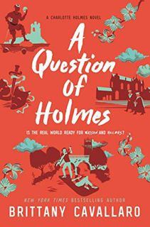 Access [EBOOK EPUB KINDLE PDF] A Question of Holmes (Charlotte Holmes Novel, 4) by  Brittany Cavalla