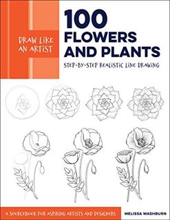 Get EBOOK EPUB KINDLE PDF Draw Like an Artist: 100 Flowers and Plants: Step-by-Step Realistic Line D