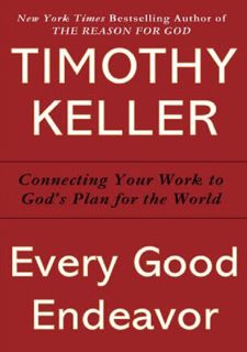 READ⚡[PDF]✔ Read [PDF] Every Good Endeavor: Connecting Your Work to God's Work Free