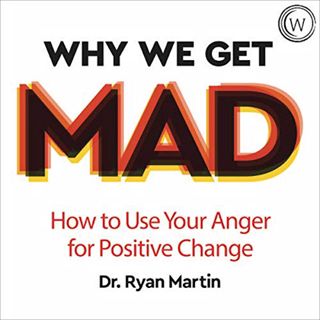 Read [KINDLE PDF EBOOK EPUB] Why We Get Mad: How to Use Your Anger for Positive Change by  Dr Ryan M